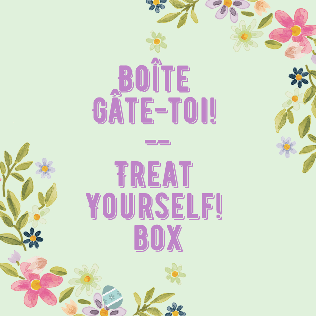 Gâte-toi! // Treat Yourself!